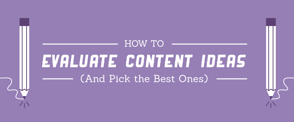 How to Evaluate Content Ideas